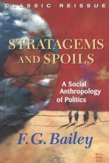 Stratagems And Spoils : A Social Anthropology Of Politics