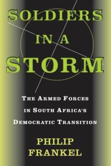 Soldiers In A Storm : The Armed Forces In South Africa's Democratic Transition