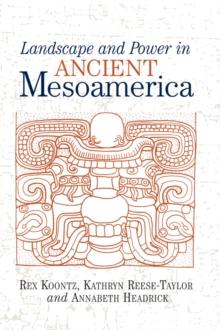 Landscape And Power In Ancient Mesoamerica