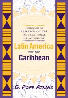 Handbook Of Research On The International Relations Of Latin America And The Caribbean