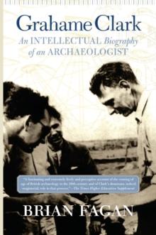 Grahame Clark : An Intellectual Biography Of An Archaeologist