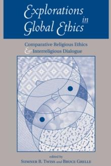 Explorations In Global Ethics : Comparative Religious Ethics And Interreligious Dialogue