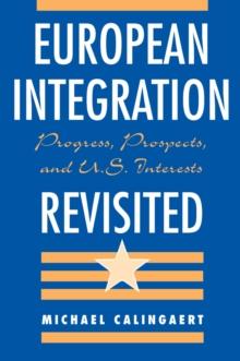 European Integration Revisited : Progress, Prospects, And U.s. Interests