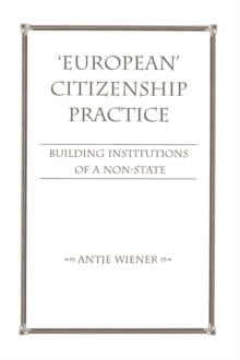 European Citizenship Practice : Building Institutions Of A Non-state