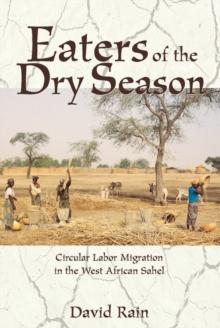 Eaters Of The Dry Season : Circular Labor Migration In The West African Sahel