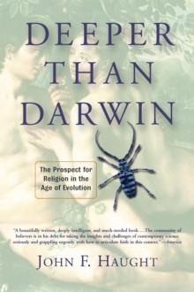 Deeper Than Darwin : The Prospect For Religion In The Age Of Evolution