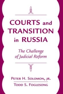 Courts And Transition In Russia : The Challenge Of Judicial Reform