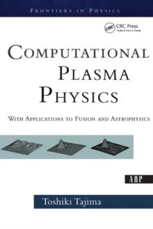 Computational Plasma Physics : With Applications To Fusion And Astrophysics