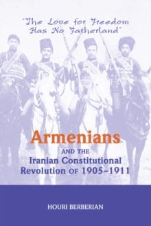 Armenians And The Iranian Constitutional Revolution Of 1905-1911 : The Love For Freedom Has No Fatherland