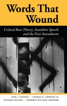 Words That Wound : Critical Race Theory, Assaultive Speech, And The First Amendment