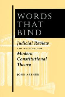 Words That Bind : Judicial Review And The Grounds Of Modern Constitutional Theory