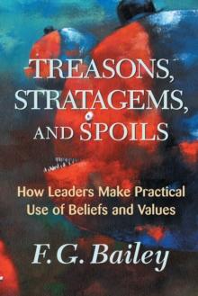 Treasons, Stratagems, And Spoils : How Leaders Make Practical Use Of Beliefs And Values