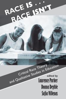 Race Is...Race Isn't : Critical Race Theory And Qualitative Studies In Education