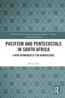 Pacifism and Pentecostals in South Africa : A new hermeneutic for nonviolence