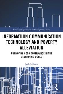 Information Communication Technology and Poverty Alleviation : Promoting Good Governance in the Developing World