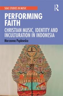 Performing Faith : Christian Music, Identity and Inculturation in Indonesia