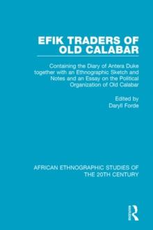 Efik Traders of Old Calabar : Containing the Diary of Antera Duke together with an Ethnographic Sketch and Notes and an Essay on the Political Organization of Old Calabar