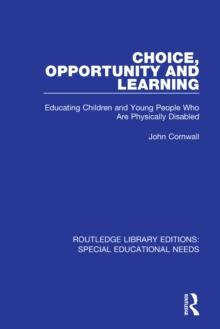 Choice, Opportunity and Learning : Educating Children and Young People Who Are Physically Disabled