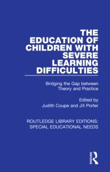 The Education of Children with Severe Learning Difficulties : Bridging the Gap between Theory and Practice