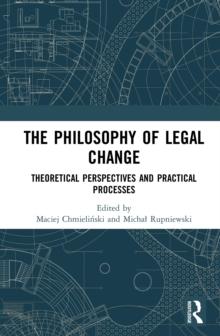 The Philosophy of Legal Change : Theoretical Perspectives and Practical Processes