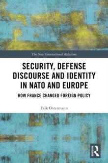 Security, Defense Discourse and Identity in NATO and Europe : How France Changed Foreign Policy