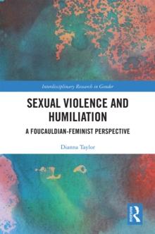 Sexual Violence and Humiliation : A Foucauldian-Feminist Perspective