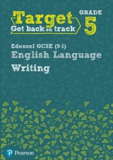 Target Grade 5 Writing Edexcel GCSE (9-1) English Language Workbook : Target Grade 5 Writing Edexcel GCSE (9-1) English Language Workbook