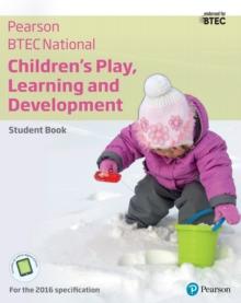 BTEC Nationals Children's Play, Learning and Development Student Book : For the 2016 specifications