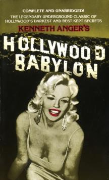 Hollywood Babylon : The Legendary Underground Classic of Hollywood's Darkest and Best Kept Secrets