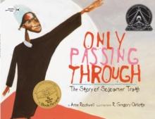 Only Passing Through : The Story of Sojourner Truth