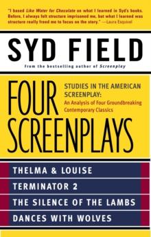 Four Screenplays : Studies in the American Screenplay: Thelma & Louise, Terminator 2, The Silence of the Lambs, and Dances with Wolves