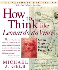 How to Think Like Leonardo da Vinci : Seven Steps to Genius Every Day