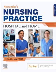 Alexander's Nursing Practice : Hospital and Home