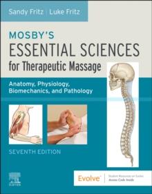 Mosby's Essential Sciences for Therapeutic Massage : Anatomy, Physiology, Biomechanics, and Pathology