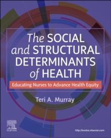 The Social and Structural Determinants of Health : Educating Nurses to Advance Health Equity