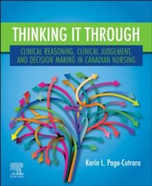 Thinking it Through: Clinical Reasoning, Clinical Judgement, and Decision Making in Canadian Nursing - E-Book : Thinking it Through: Clinical Reasoning, Clinical Judgement, and Decision Making in Cana