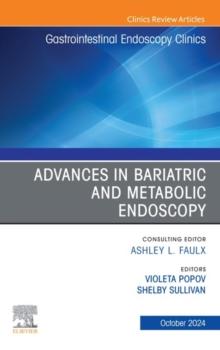 Advances in Bariatric and Metabolic Endoscopy, An Issue of Gastrointestinal Endoscopy Clinics, E-Book : Advances in Bariatric and Metabolic Endoscopy, An Issue of Gastrointestinal Endoscopy Clinics, E