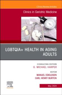 LGBTQIA+ Health in Aging Adults, An Issue of Clinics in Geriatric Medicine : Volume 40-2