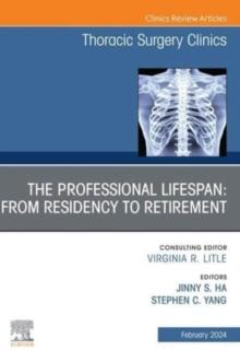 The Professional Lifespan: From Residency to Retirement, An Issue of Thoracic Surgery Clinics : Volume 34-1