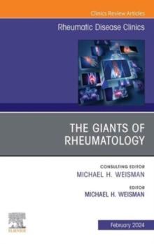 The Giants of Rheumatology, An Issue of Rheumatic Disease Clinics of North America : Volume 50-1