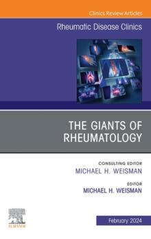 The Giants of Rheumatology, An Issue of Rheumatic Disease Clinics of North America, E-Book : The Giants of Rheumatology, An Issue of Rheumatic Disease Clinics of North America, E-Book