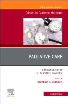 Palliative Care, An Issue of Clinics in Geriatric Medicine, E-Book : Palliative Care, An Issue of Clinics in Geriatric Medicine, E-Book