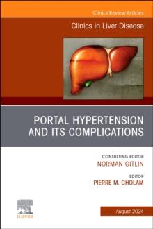 Portal Hypertension And Its Complications, An Issue of Clinics in Liver Disease, E-Book : Portal Hypertension And Its Complications, An Issue of Clinics in Liver Disease, E-Book