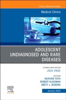 Adolescent Undiagnosed and Rare Diseases, An Issue of Medical Clinics of North America : Volume 108-1