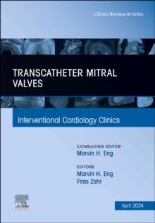 Transcatheter Mitral Valves, An Issue of Interventional Cardiology Clinics : Volume 13-2