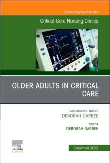 Older Adults in Critical Care, An Issue of Critical Care Nursing Clinics of North America : Volume 35-4