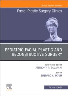 Pediatric Facial Plastic and Reconstructive Surgery, An Issue of Facial Plastic Surgery Clinics of North America : Volume 32-1