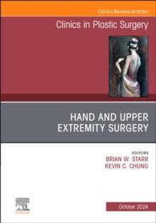 Hand and Upper Extremity Surgery, An Issue of Clinics in Plastic Surgery, An Issue of Clinics in Plastic Surgery, E-Book : Hand and Upper Extremity Surgery, An Issue of Clinics in Plastic Surgery, An