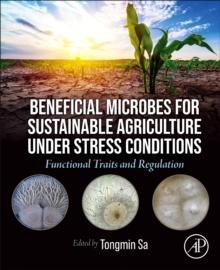 Beneficial Microbes for Sustainable Agriculture under Stress Conditions : Functional Traits and Regulation