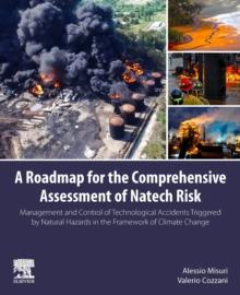 A Roadmap for the Comprehensive Assessment of Natech Risk : Management and Control of Technological Accidents Triggered by Natural Hazards in the Framework of Climate Change